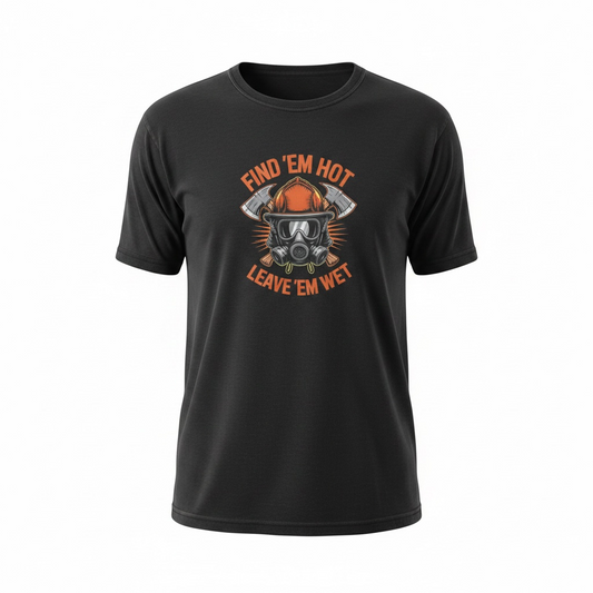 Find 'Em Hot Leave 'Em Wet T-Shirt | Veteran-Owned | Plymouth, MI